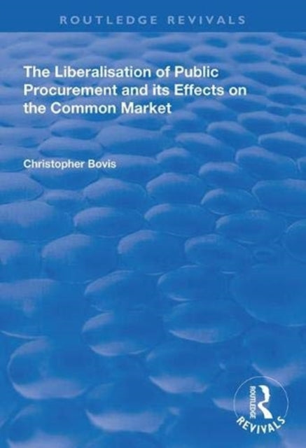Book cover of: Liberalisation of Public Procurement and its Effects on the Common Market. By: Christopher Bovis
