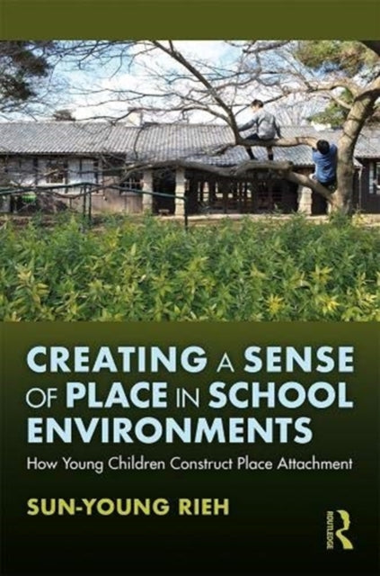 Book cover of: Creating a Sense of Place in School Environments. By: Sun-Young Rieh