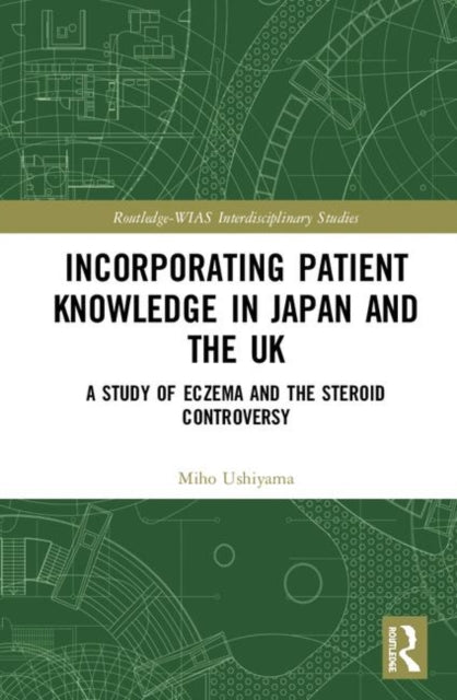 Book cover of: Incorporating Patient Knowledge in Japan and the UK. By: Miho Ushiyama