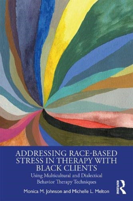 Book cover of: Addressing Race-Based Stress in Therapy with Black Clients. By: Monica M. Johnson