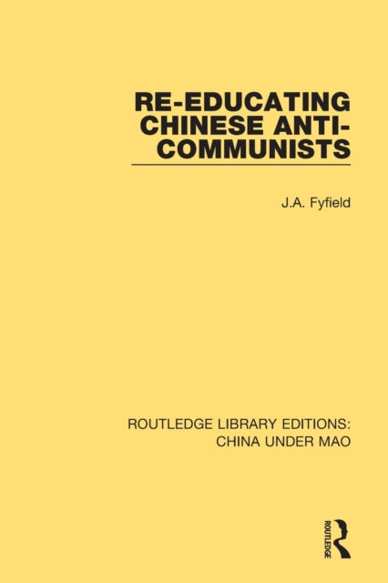Book cover of: Re-Educating Chinese Anti-Communists. By: J. A. Fyfield