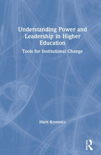 Book cover of: Understanding Power and Leadership in Higher Education. By: Mark Kretovics