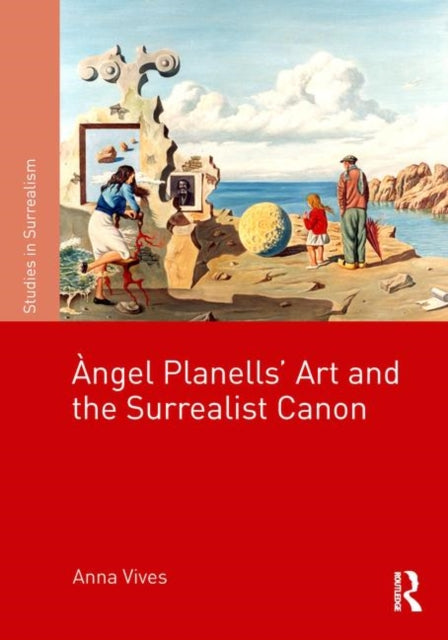 Book cover of: ??ngel Planells'Art and the Surrealist Canon. By: Anna Vives