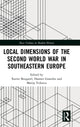 Book cover of: Local Dimensions of the Second World War in Southeastern Europe