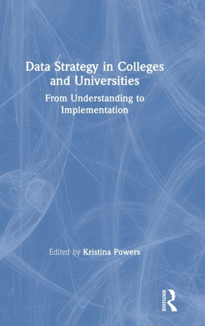 Book cover of: Data Strategy in Colleges and Universities. By: Kristina Powers