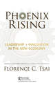 Book cover of: Phoenix Rising – Leadership + Innovation in the New Economy. By: Florence C. Tsai
