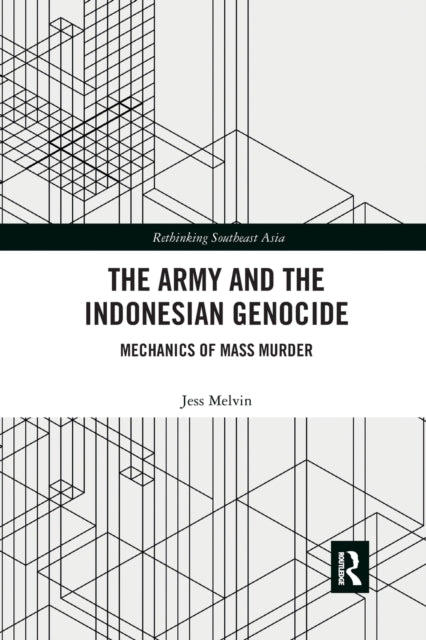 Book cover of: Army and the Indonesian Genocide. By: Jess Melvin