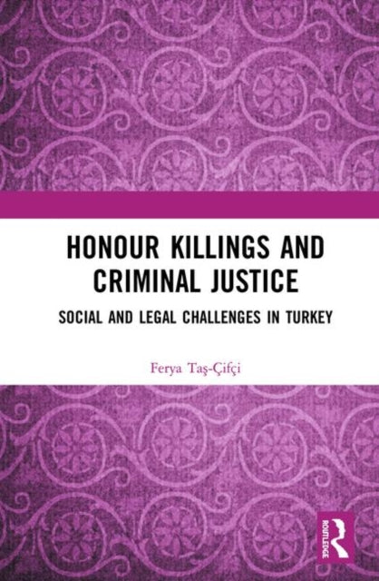 Book cover of: Honour Killings and Criminal Justice. By: Ferya Taş-Çifçi