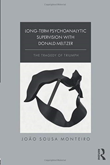 Book cover of: Long-Term Psychoanalytic Supervision with Donald Meltzer. By: João Sousa Monteiro