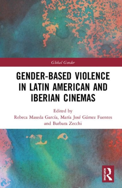 Book cover of: Gender-Based Violence in Latin American and Iberian Cinemas. By: Rebeca Maseda García