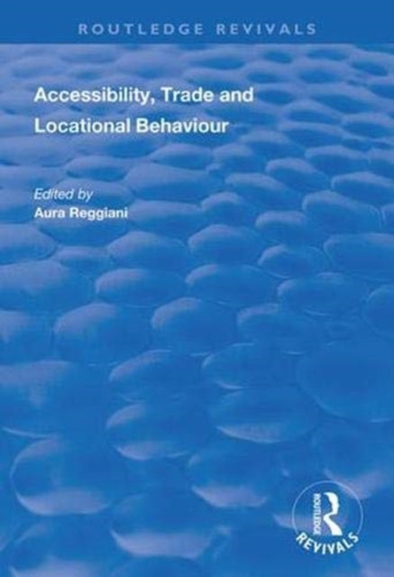 Book cover of: Accessibility, Trade and Locational Behaviour. By: Aura Reggiani