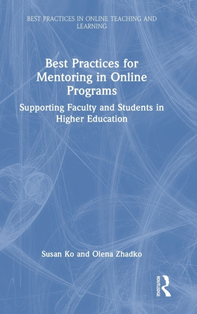 Book cover of: Best Practices for Mentoring in Online Programs. By: Susan Ko