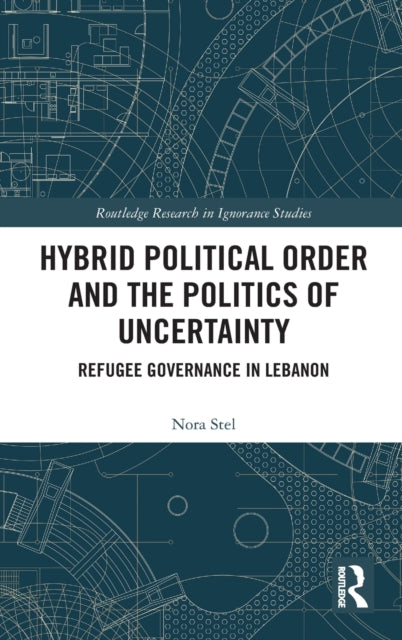 Book cover of: Hybrid Political Order and the Politics of Uncertainty. By: Nora Stel