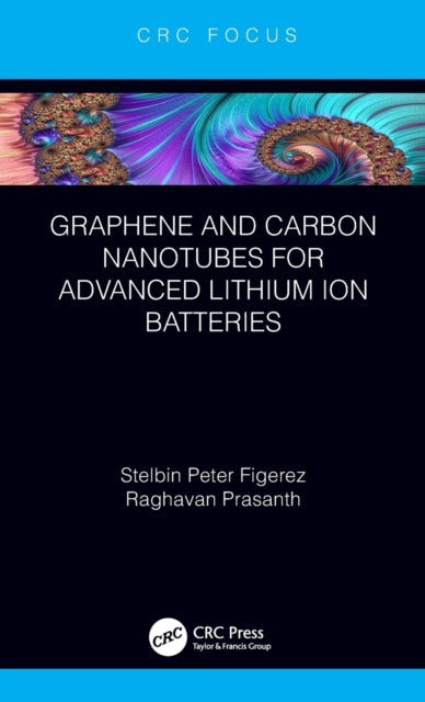 Book cover of: Graphene and Carbon Nanotubes for Advanced Lithium Ion Batteries. By: Stelbin Peter Figerez