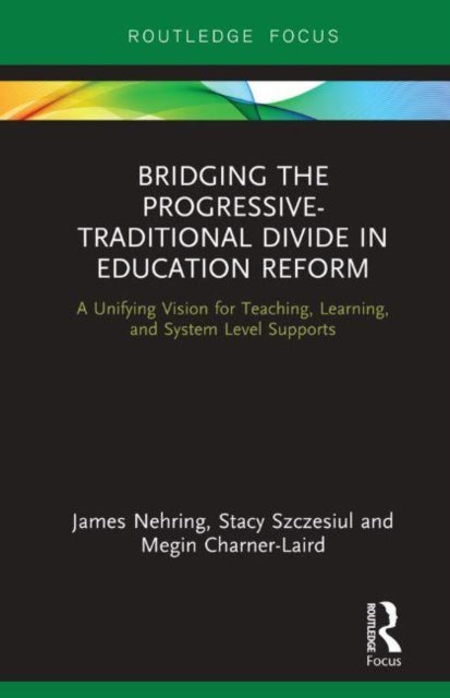 Book cover of: Bridging the Progressive-Traditional Divide in Education Reform. By: James Nehring