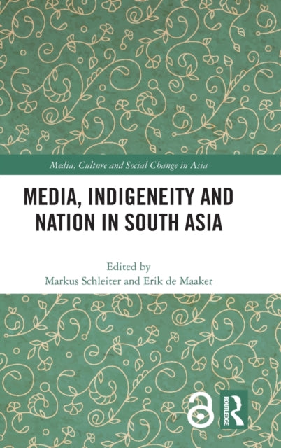 Book cover of: Media, Indigeneity and Nation in South Asia. By: Markus Schleiter