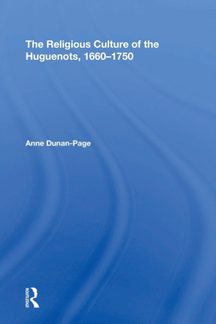 Book cover of: Religious Culture of the Huguenots, 1660-1750. By: Anne Dunan-Page