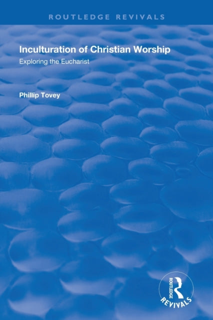Book cover of: Inculturation of Christian Worship. By: Phillip Tovey