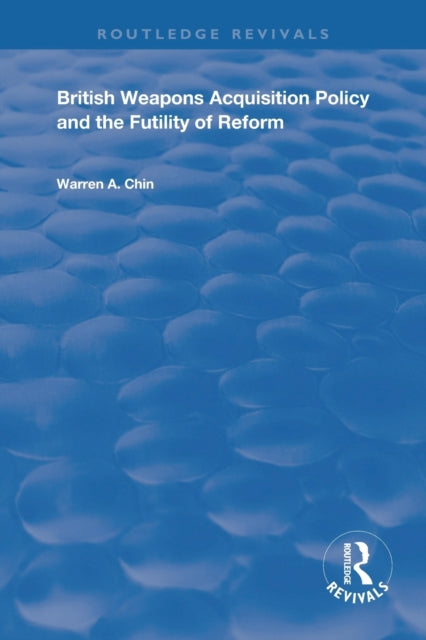Book cover of: British Weapons Acquisition Policy and the Futility of Reform. By: Warren Chin