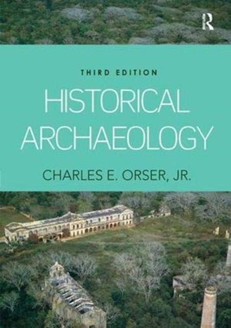 Book cover of: Historical Archaeology. By: Jr., Charles E. Orser