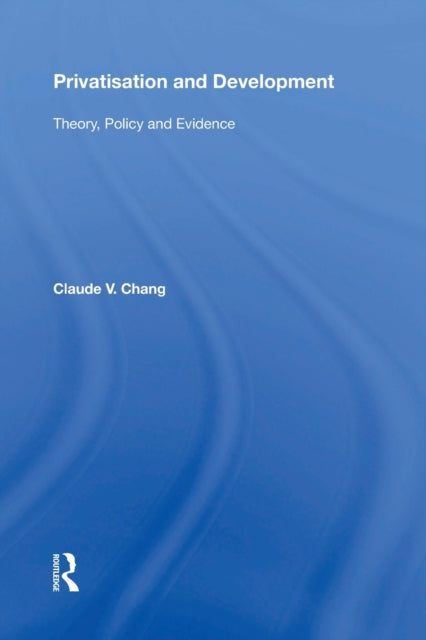 Book cover of: Privatisation and Development. By: Claude V Chang