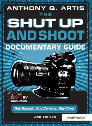 The Shut Up and Shoot Documentary Guide