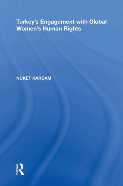 Book cover of: Turkey's Engagement with Global Women's Human Rights. By: Nüket Kardam
