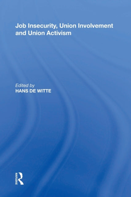 Book cover of: Job Insecurity, Union Involvement and Union Activism. By: Hans De Witte