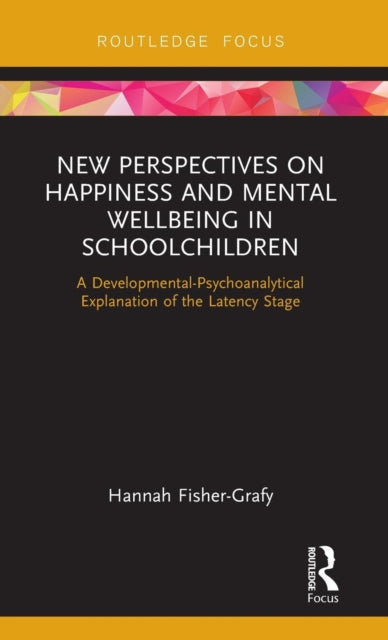 Book cover of: New Perspectives on Happiness and Mental Wellbeing in Schoolchildren. By: Hannah Fisher-Grafy