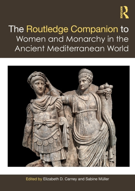 Book cover of: Routledge Companion to Women and Monarchy in the Ancient Mediterranean World. By: Elizabeth Carney
