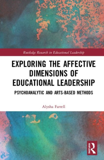 Book cover of: Exploring the Affective Dimensions of Educational Leadership. By: Alysha J. Farrell