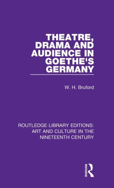 Book cover of: Theatre, Drama and Audience in Goethe's Germany. By: W. H. Bruford