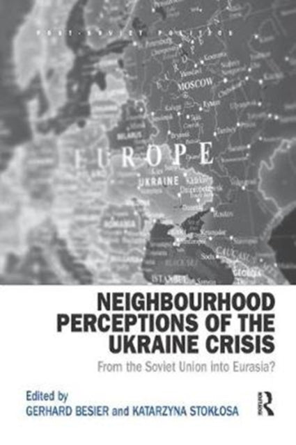 Book cover of: Neighbourhood Perceptions of the Ukraine Crisis. By: Gerhard Besier
