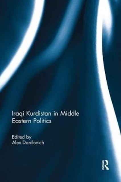 Book cover of: Iraqi Kurdistan in Middle Eastern Politics. By: Alex Danilovich