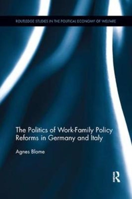 Book cover of: Politics of Work-Family Policy Reforms in Germany and Italy. By: Agnes Blome
