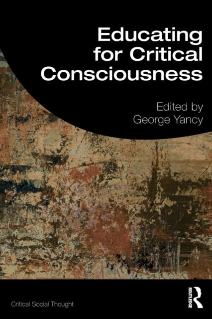 Book cover of: Educating for Critical Consciousness. By: George Yancy