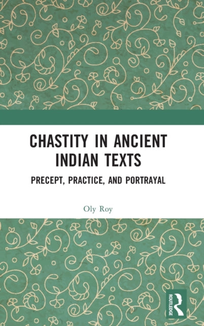 Book cover of: Chastity in Ancient Indian Texts. By: Oly Roy