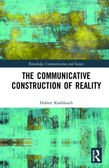 Book cover of: Communicative Construction of Reality. By: Hubert Knoblauch