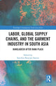 Book cover of: Labor, Global Supply Chains, and the Garment Industry in South Asia. By: Sanchita Saxena
