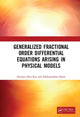 Book cover of: Generalized Fractional Order Differential Equations Arising in Physical Models. By: Santanu Saha Ray