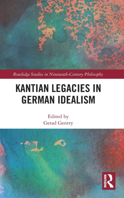 Book cover of: Kantian Legacies in German Idealism. By: Gerad Gentry