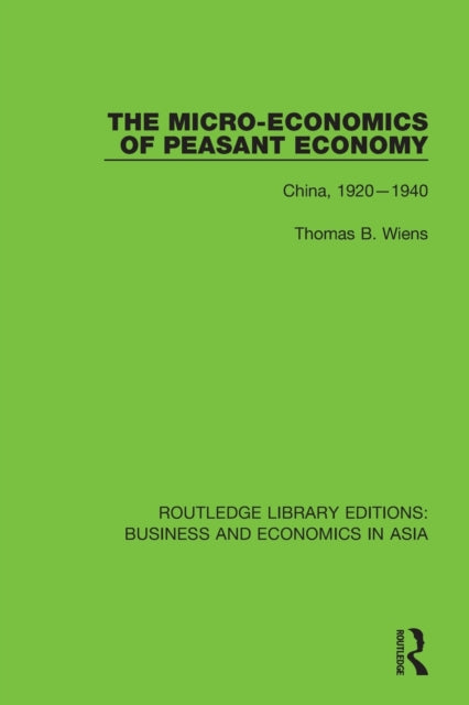 Book cover of: Micro-Economics of Peasant Economy, China 1920-1940. By: Thomas B. Wiens