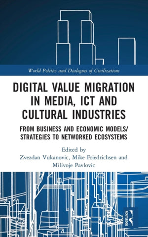 Digital Value Migration in Media, ICT and Cultural Industries