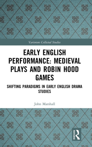 Early English Performance: Medieval Plays and Robin Hood Games
