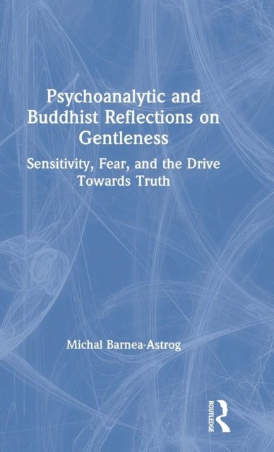 Book cover of: Psychoanalytic and Buddhist Reflections on Gentleness. By: Michal Barnea-Astrog