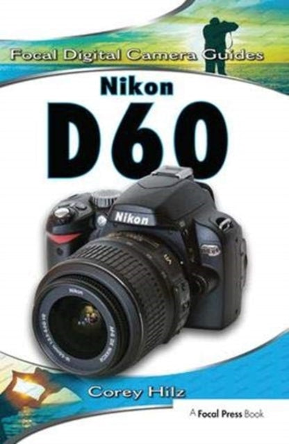 Book cover of: Nikon D60. By: Corey Hilz
