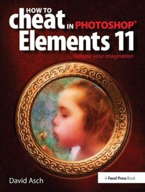 Book cover of: How To Cheat in Photoshop Elements 11. By: David Asch