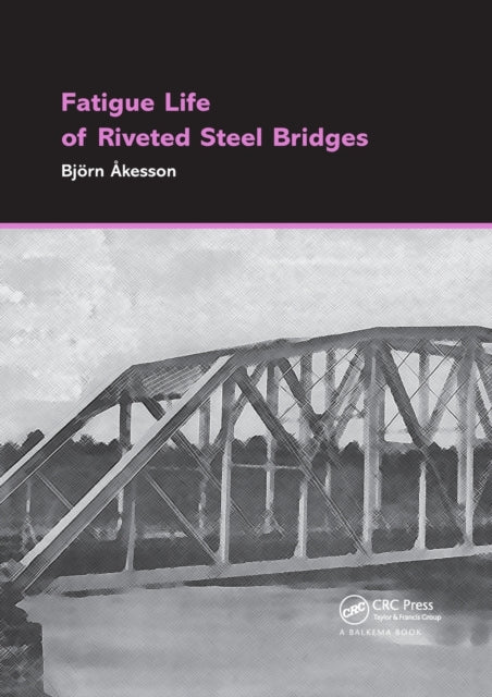 Book cover of: Fatigue Life of Riveted Steel Bridges. By: Bjö Åkesson