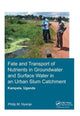 Book cover of: Fate and Transport of Nutrients in Groundwater and Surface Water in an Urban Slum Catchment, Kampala, Uganda
