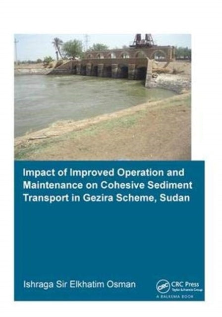 Book cover of: Impact of Improved Operation and Maintenance on Cohesive Sediment Transport in Gezira Scheme, Sudan. By: Ishraga S. Osman